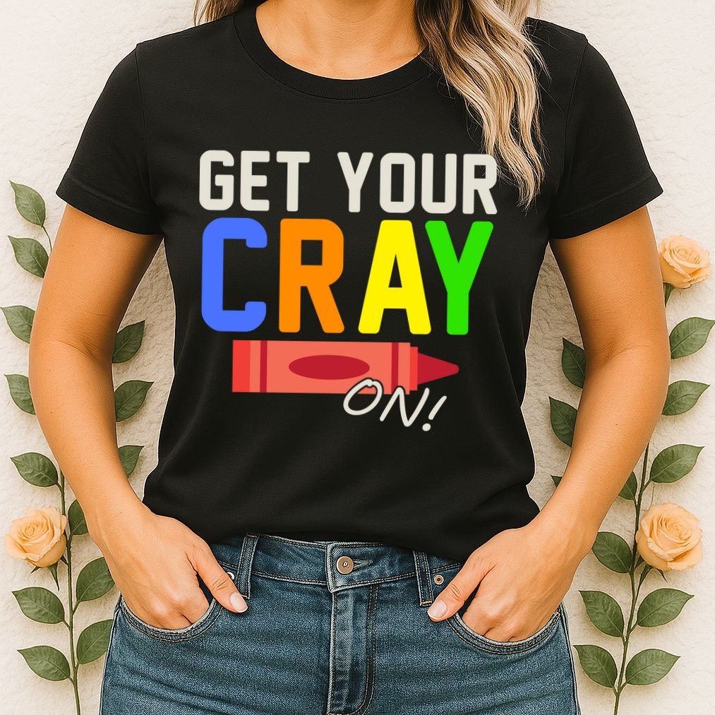 Get Your Cray-On! Fun Back To School Womens T-Shirt