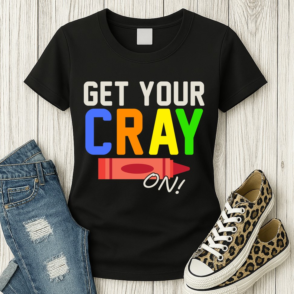 Get Your Cray-On! Fun Back To School Womens T-Shirt
