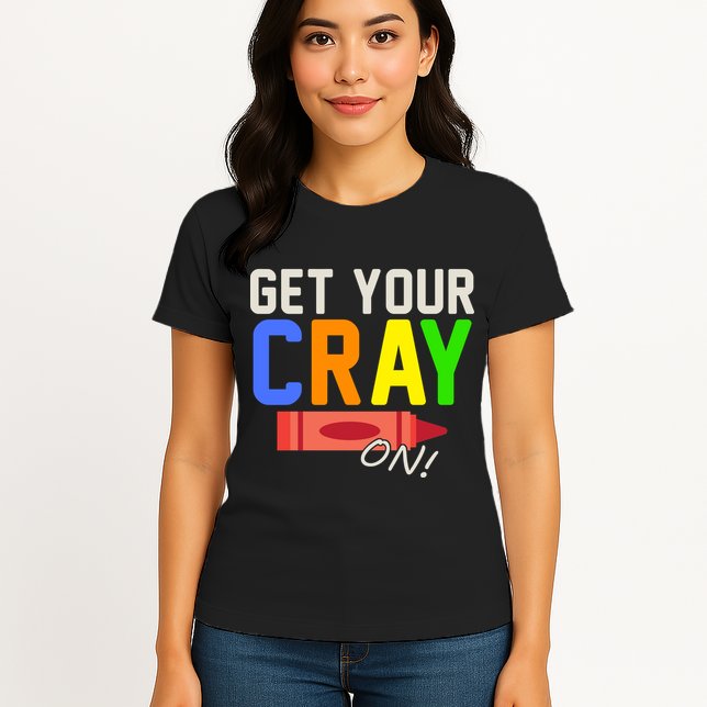Get Your Cray-On! Fun Back To School Womens T-Shirt