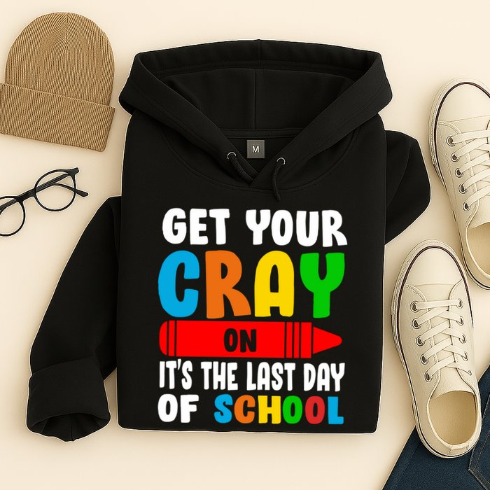 Get Your Crayon It's The Last Day Of School Hoodie
