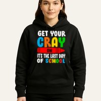 Get Your Crayon It's The Last Day Of School Hoodie