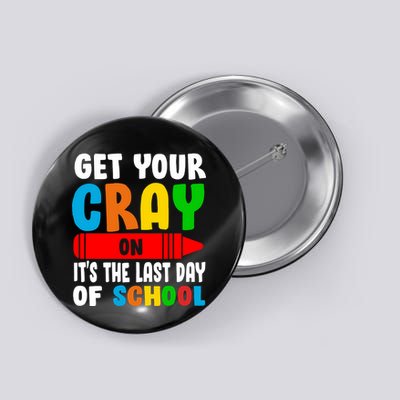 Get Your Crayon It's The Last Day Of School Button