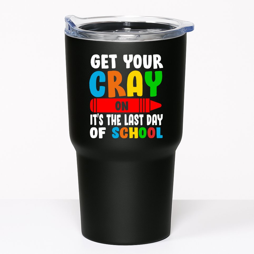 Get Your Crayon It's The Last Day Of School Tumbler