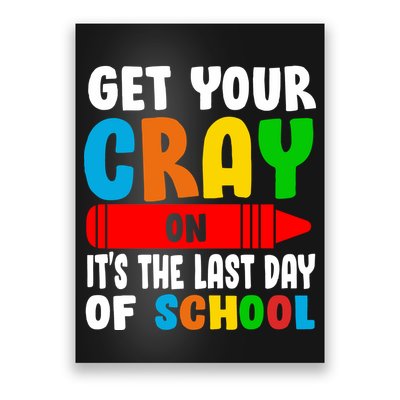Get Your Crayon It's The Last Day Of School Poster
