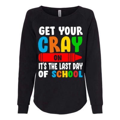 Get Your Crayon It's The Last Day Of School Womens California Wash Sweatshirt