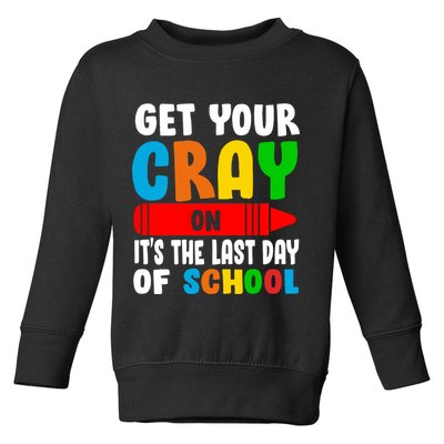 Get Your Crayon It's The Last Day Of School Toddler Sweatshirt