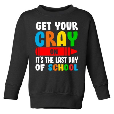 Get Your Crayon It's The Last Day Of School Toddler Sweatshirt