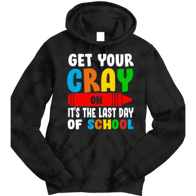 Get Your Crayon It's The Last Day Of School Tie Dye Hoodie