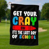 Get Your Crayon It's The Last Day Of School Golf Towel