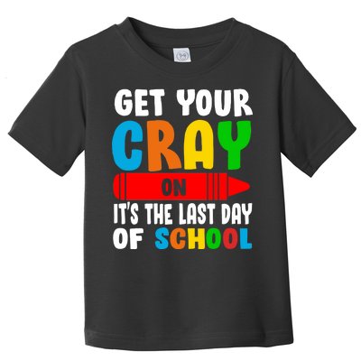 Get Your Crayon It's The Last Day Of School Toddler T-Shirt