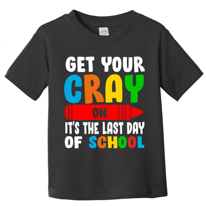 Get Your Crayon It's The Last Day Of School Toddler T-Shirt