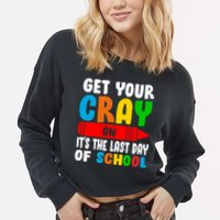 Get Your Crayon It's The Last Day Of School Cropped Pullover Crew