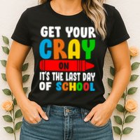 Get Your Crayon It's The Last Day Of School Womens T-Shirt