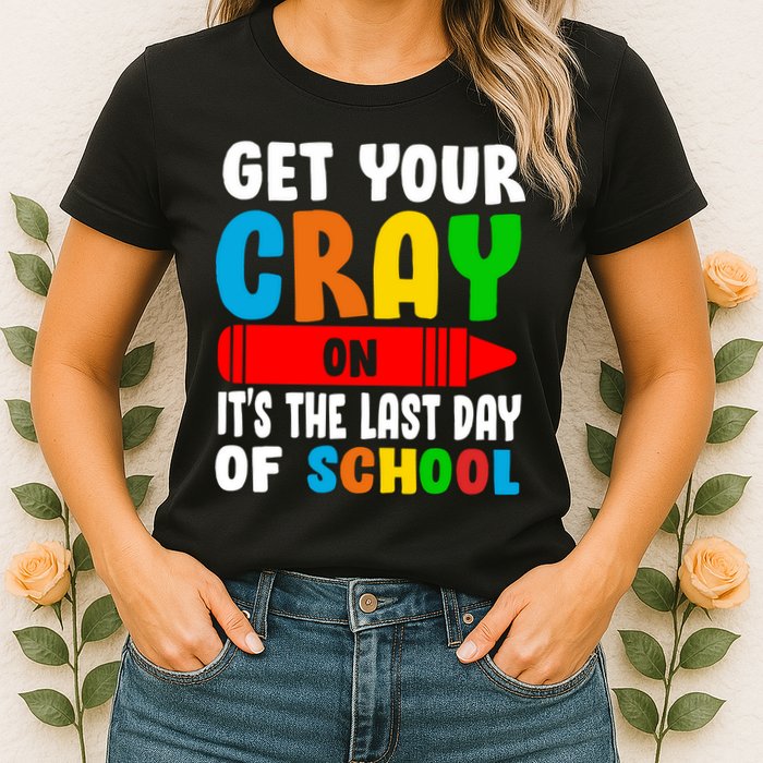 Get Your Crayon It's The Last Day Of School Womens T-Shirt