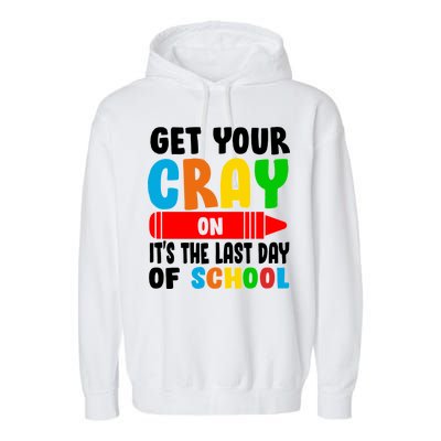 Get Your Crayon It's The Last Day Of School Garment-Dyed Fleece Hoodie