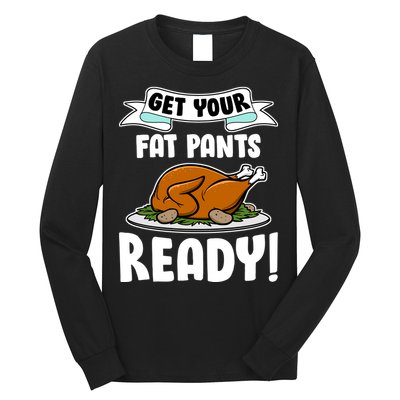 Get Your Fat Pants Ready Long Sleeve Shirt