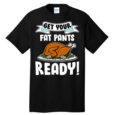 Get Your Fat Pants Ready Tall T-Shirt