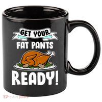 Get Your Fat Pants Ready 11oz C Handle Ceramic Mug