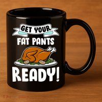 Get Your Fat Pants Ready 11oz C Handle Ceramic Mug