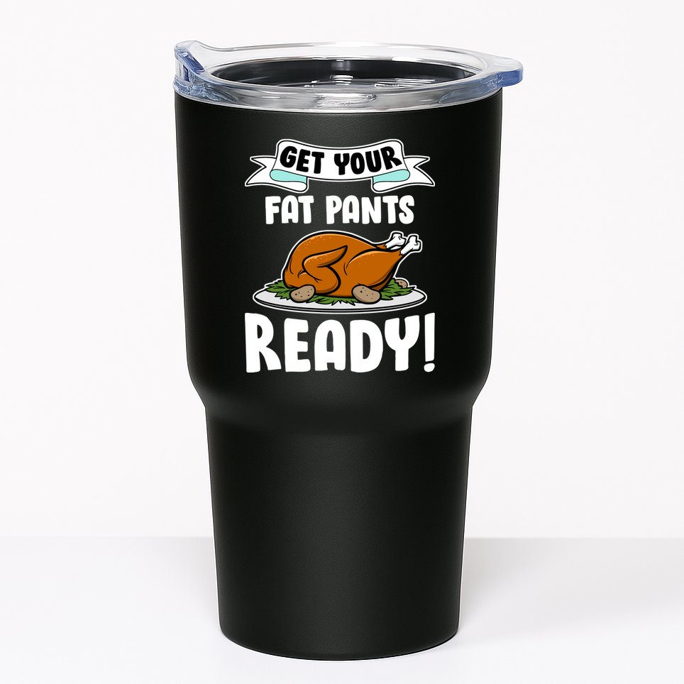 Get Your Fat Pants Ready Tumbler
