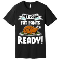 Get Your Fat Pants Ready Premium T-Shirt