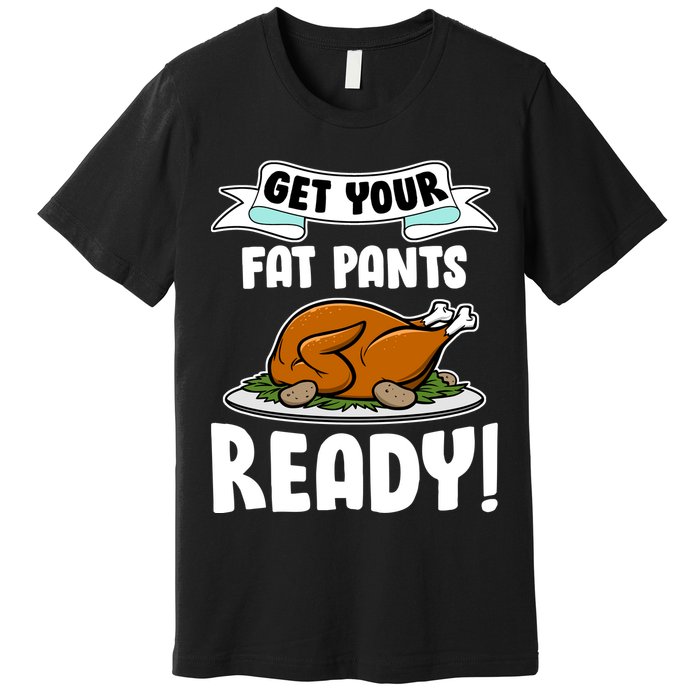 Get Your Fat Pants Ready Premium T-Shirt