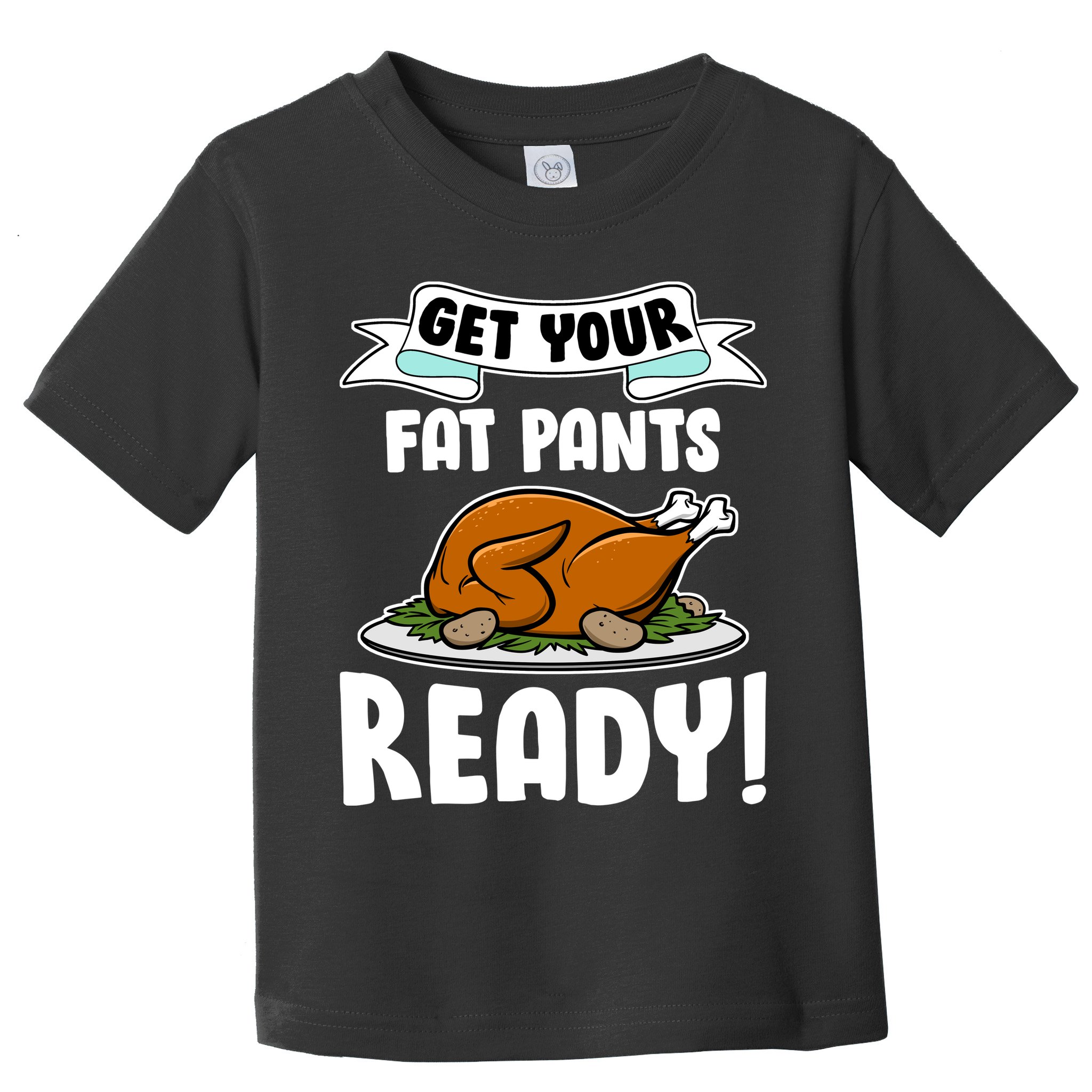 Get Your Fat Pants Ready Toddler T-Shirt