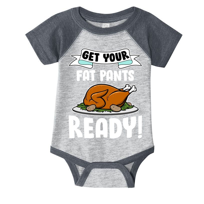 Get Your Fat Pants Ready Infant Baby Jersey Bodysuit