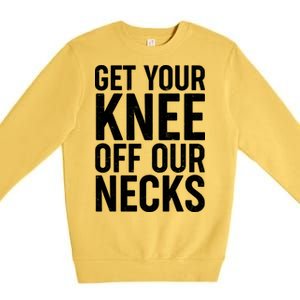 Get Your Knee Off Our Necks Premium Crewneck Sweatshirt