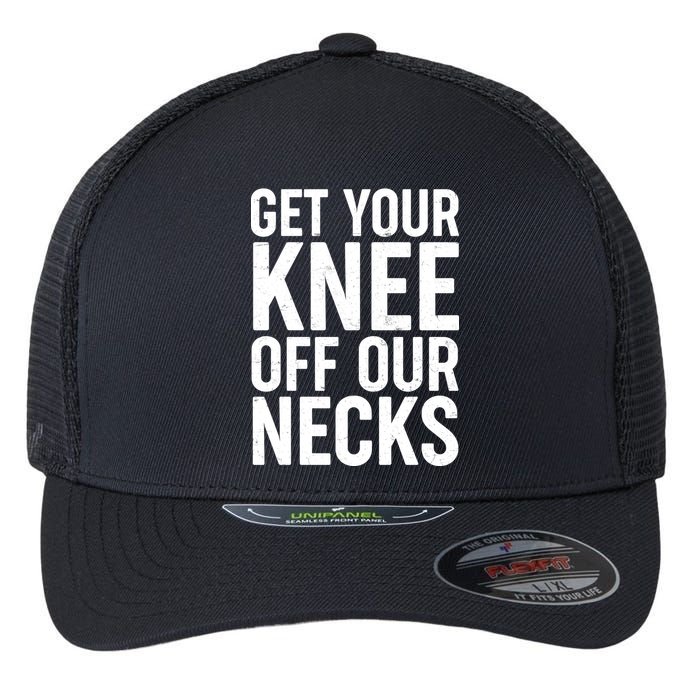Get Your Knee Off Our Necks Flexfit Unipanel Trucker Cap