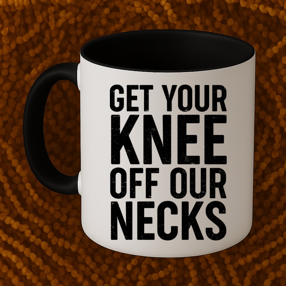 Get Your Knee Off Our Necks Mug