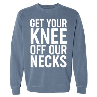 Get Your Knee Off Our Necks Garment-Dyed Sweatshirt