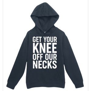 Get Your Knee Off Our Necks Urban Pullover Hoodie