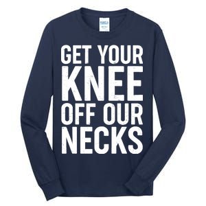 Get Your Knee Off Our Necks Tall Long Sleeve T-Shirt