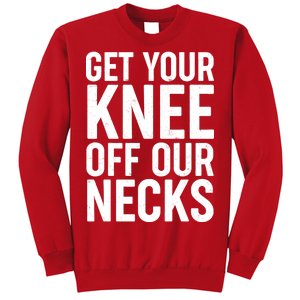 Get Your Knee Off Our Necks Sweatshirt