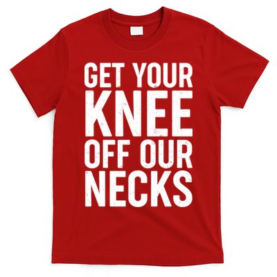 Get Your Knee Off Our Necks T-Shirt