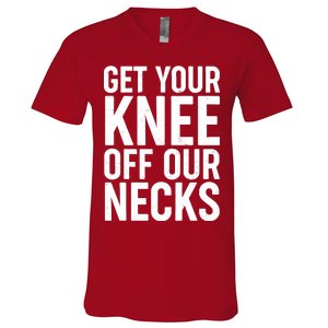 Get Your Knee Off Our Necks V-Neck T-Shirt