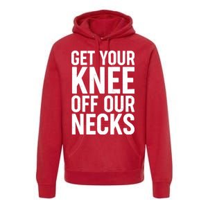 Get Your Knee Off Our Necks Premium Hoodie