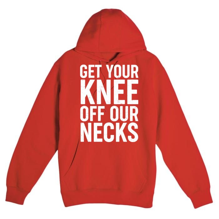 Get Your Knee Off Our Necks Premium Pullover Hoodie