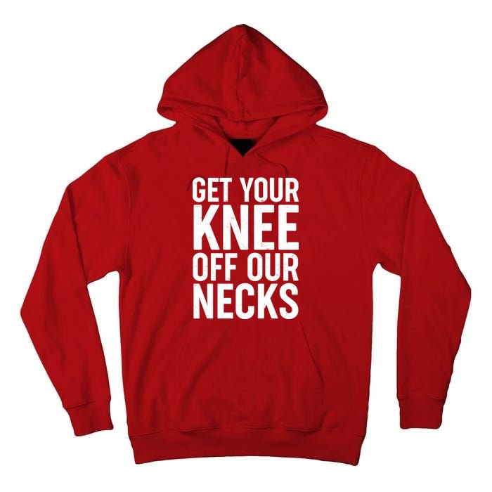 Get Your Knee Off Our Necks Tall Hoodie