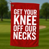 Get Your Knee Off Our Necks Golf Towel