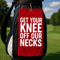 Get Your Knee Off Our Necks Golf Towel