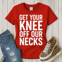 Get Your Knee Off Our Necks Womens T-Shirt