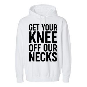 Get Your Knee Off Our Necks Garment-Dyed Fleece Hoodie