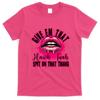 Give Em That Hawk Tuah 24 Spit On That Thang Sexy T-Shirt