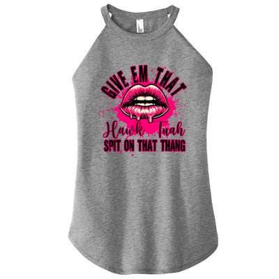 Give Em That Hawk Tuah 24 Spit On That Thang Sexy Women’s Perfect Tri Rocker Tank