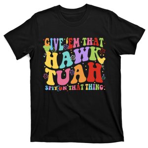 Give Em That Hawk Spit On That Thang T-Shirt