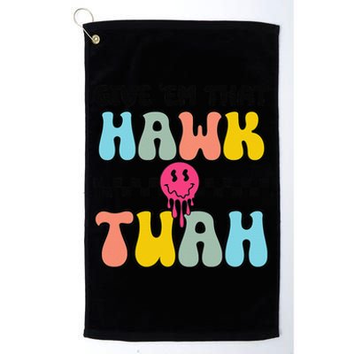 Give Em That Hawk Tuah Groovy Smile Face Hawk Tush Parody Platinum Collection Golf Towel