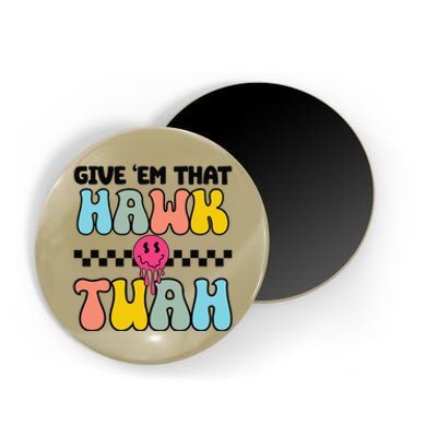 Give Em That Hawk Tuah Groovy Smile Face Hawk Tush Parody Magnet