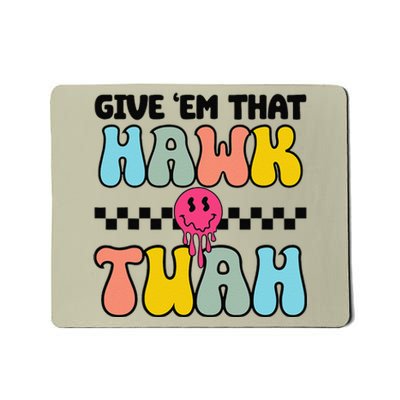 Give Em That Hawk Tuah Groovy Smile Face Hawk Tush Parody Mousepad